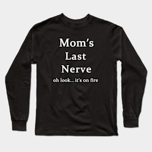 Moms Last Nerve Oh Look Its On Fire Long Sleeve T-Shirt